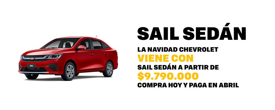 LA NAVIDAD CHEVROLET VIENE CON SAIL SEDÁN A PARTIR DE $9.790.000. COMPRA HOY Y PAGA EN ABRIL